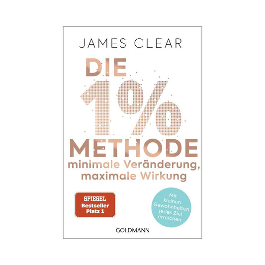 Die 1%-Methode - Minimale Veränderung, maximale Wirkung: Mit kleinen Gewohnheiten jedes Ziel erreichen
