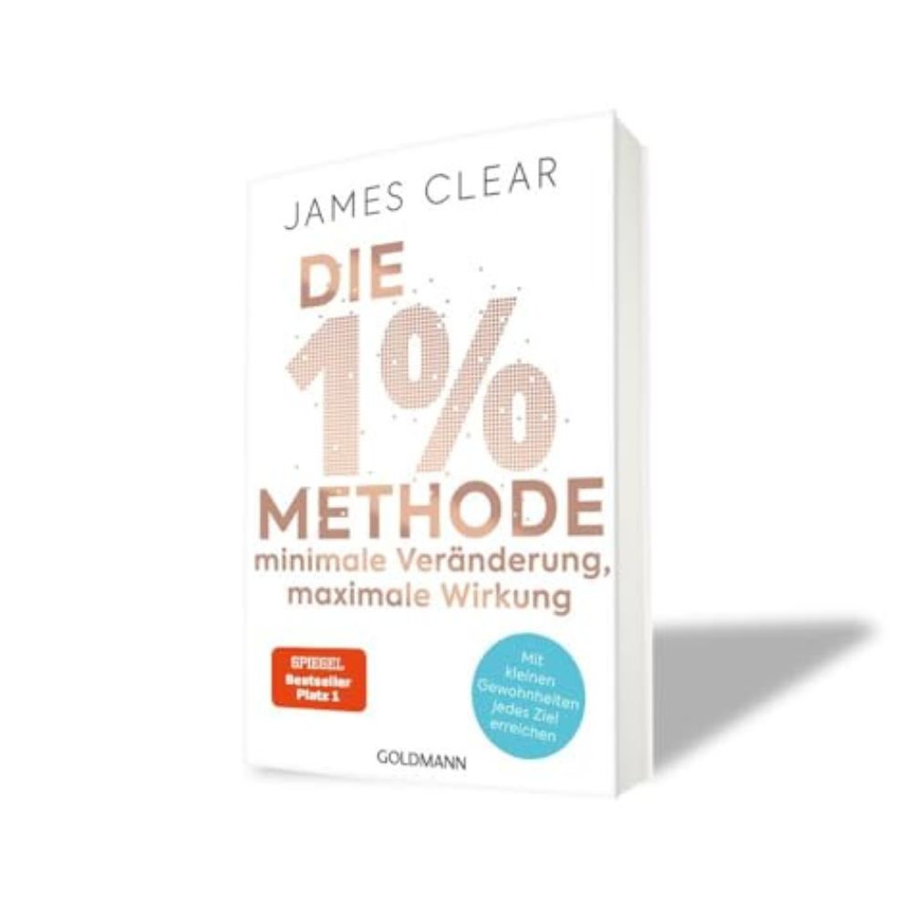 Die 1%-Methode - Minimale Veränderung, maximale Wirkung: Mit kleinen Gewohnheiten jedes Ziel erreichen
