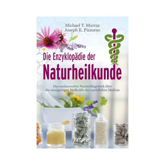 Die Enzyklopädie der Naturheilkunde: Das umfassendste Nachschlagewerk über die natürlichen Medizin